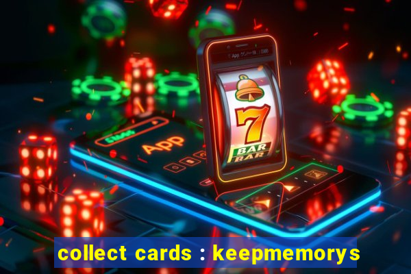 collect cards : keepmemorys